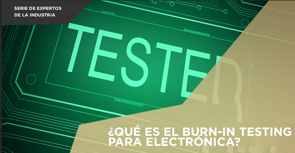 ¿Qué es el Burn-in testing para electrónica?